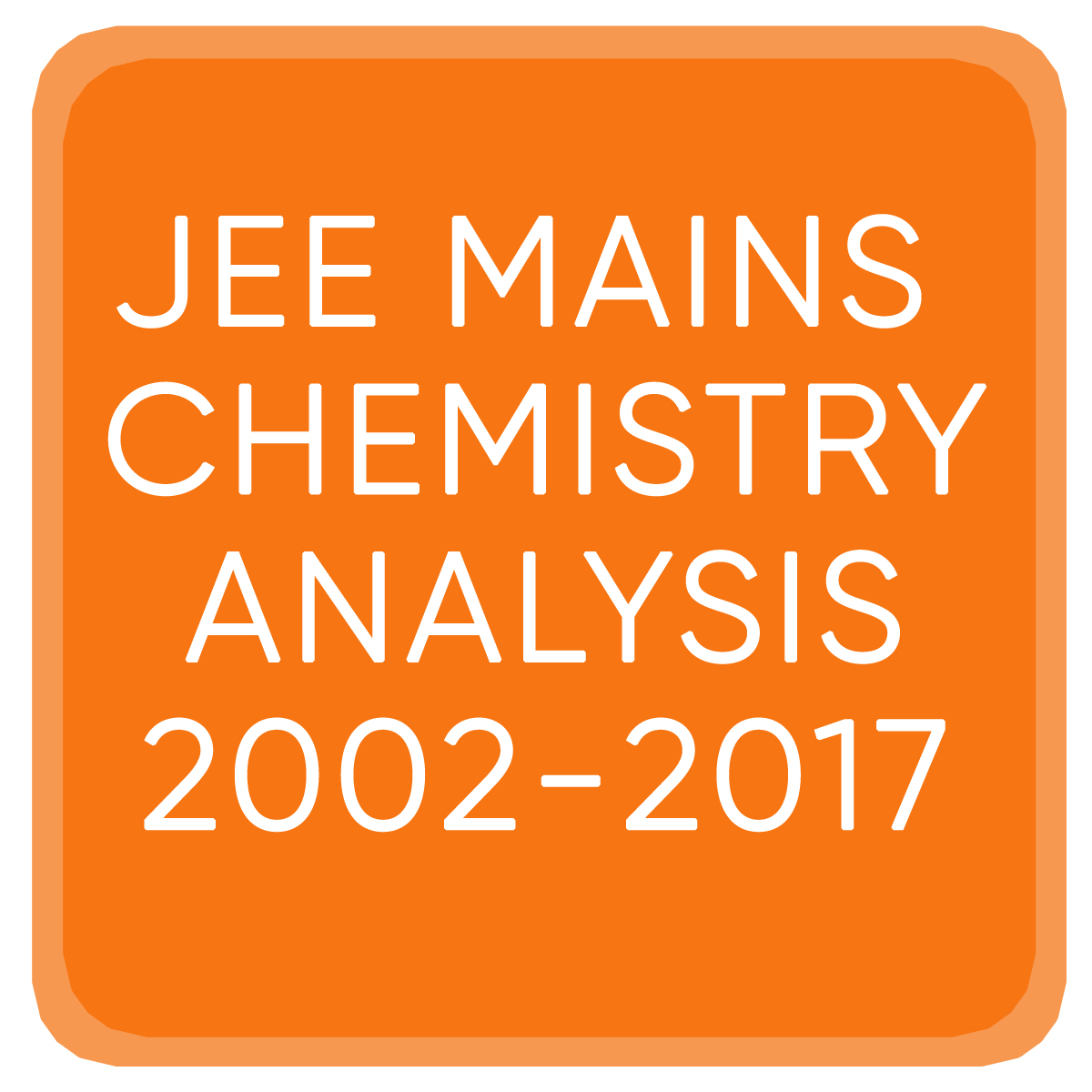 JEE MAINS CHEMISTRY ANALYSIS 2002-2017